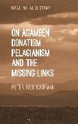On Agamben, Donatism, Pelagianism, and the Missing Links