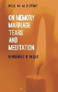 On Memory, Marriage, Tears, and Meditation