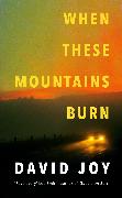 When These Mountains Burn