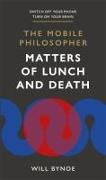 The Mobile Philosopher: Matters of Lunch and Death