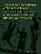 The Political Confrontation of the Arts in Europe from the Great Depression to the Second Word War