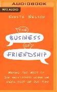 The Business of Friendship: Making the Most of Our Relationships Where We Spend Most of Our Time