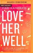 Love Her Well: 10 Ways to Find Joy and Connection with Your Teenage Daughter