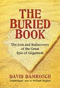 The Buried Book: The Loss and Rediscovery of the Great Epic of Gilgamesh