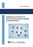 Methodologies and Protocols for Wireless Communication in Large-Scale, Dense Mesh Networks