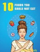 10 Foods you Should not Eat