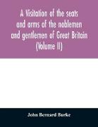 A visitation of the seats and arms of the noblemen and gentlemen of Great Britain (Volume II)