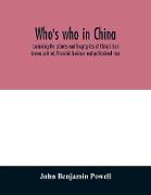 Who's who in China, containing the pictures and biographies of China's best known political, financial, business and professional men