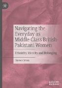 Navigating the Everyday as Middle-Class British-Pakistani Women