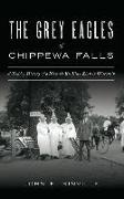 Grey Eagles of Chippewa Falls: A Hidden History of a Women's Ku Klux Klan in Wisconsin