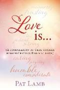 Love is...: (A compilation of true stories demonstrating Biblical love)