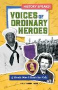 Voices of Ordinary Heroes: A World War II Book for Kids