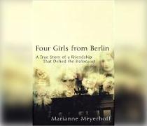 Four Girls from Berlin: A True Story of a Friendship That Defied the Holocaust