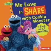 Me Love to Share with Cookie Monster: A Book about Generosity