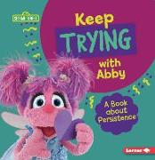 Keep Trying with Abby: A Book about Persistence