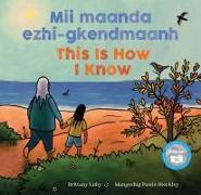 Mii maanda ezhi-gkendmaanh / This Is How I Know