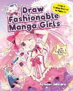 Draw Fashionable Manga Girls: An Anime Drawing Workbook for Beginners