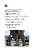 Approaches for Strengthening Total Force Culture and Facilitating Cross-Component Integration in the U.S. Military