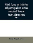 Historic homes and institutions and genealogical and personal memoirs of Worcester County, Massachusetts