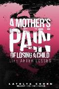 A Mother's Pain of Losing A Child: Life After Losses