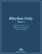 Rhythm Only - Book 2 - Eighths and Sixteenths - Assorted Meters