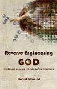 Reverse Engineering God: Irreligious Answers to Fundamental Questions