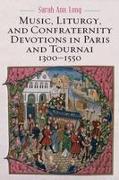 Music, Liturgy, and Confraternity Devotions in Paris and Tournai, 1300-1550