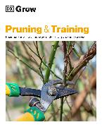 Grow Pruning and Training: Essential Know-How and Expert Advice for Gardening Success