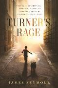 Turner's Rage: Secrets, tragedy and romance. A family's turmoil sparked by industrial revolution