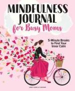 The Mindfulness Journal For Busy Moms