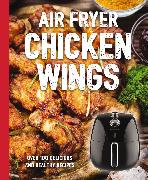 The Air Fryer Chicken Wings Cookbook