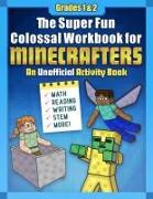 The Super Fun Colossal Workbook for Minecrafters: Grades 1 & 2