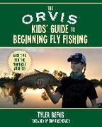 The Orvis Kids' Guide to Beginning Fly Fishing: Easy Tips for the Youngest Anglers