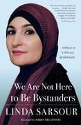 We Are Not Here to Be Bystanders