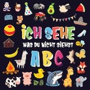 Ich sehe was du nicht siehst - ABC: Ein superspaßiges Suchspiel für 2-4 jährige Kinder! - Nettes buntes Alphabet-A-Z-Ratespiel für Kleinkinder