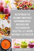 Rezeptbuch Für Gesunde Smoothies & Suppenkochbuch & Kochbuch Mit Vegetarischen Rezepten & 5: 2 Fasten Kochbuch Auf Deutsch