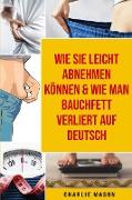 Wie Sie Leicht Abnehmen Können & Wie Man Bauchfett Verliert Auf Deutsch