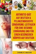 Arthritis-diät Auf Deutsch & Pflanzenbasierte Ernährung: Leitfaden Für Eine Gesunde Ernährung Und Für Einen Gesünderen Körper Auf Deutsch