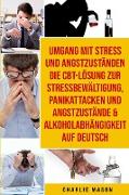 Umgang Mit Stress Und Angstzuständen Die Cbt-lösung Zur Stressbewältigung, Panikattacken Und Angstzustände & Alkoholabhängigkeit Auf Deutsch