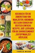 Kochbuch Für Die Zubereitung Von Mahlzeiten & Kochbuch Des Slow Cooker Auf Deutsch Einfache Rezepte & Diät Leitfaden Für Die Darmgesundheit & Eintopfmahlzeit Köstliche