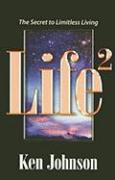 Life Squared: The Secret to Limitless Living