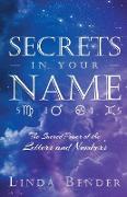 Secrets In Your Name: The Sacred Power of the Letters and Numbers