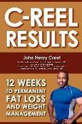 C-Reel Results: 12 Weeks to Permanent Fat Loss and Weight Management