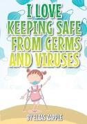 I LOVE KEEPING SAFE FROM GERMS AND VIRUSES