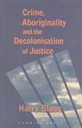 Crime, Aboriginality and the Decolonisation of Justice