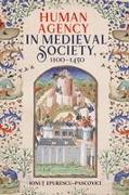 Human Agency in Medieval Society, 1100-1450