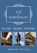 A-Z of Shrewsbury: Places-People-History