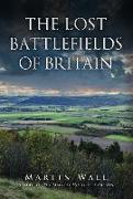 The Lost Battlefields of Britain