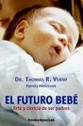 El Futuro Bebe: Arte y Ciencia de Ser Padres = Tomorrow's Baby