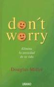 Don't Worry: Elimina La Ansiedad de Tu Vida